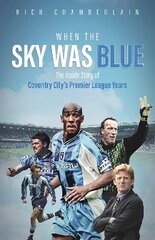 When The Sky Was Blue: The Inside Story of Coventry City's Premier League Years цена и информация | Книги о питании и здоровом образе жизни | kaup24.ee