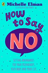 How To Say No: Setting boundaries for your friendships, your body and your life цена и информация | Книги для подростков и молодежи | kaup24.ee