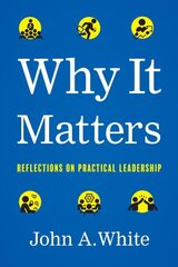 Why It Matters: Reflections on Practical Leadership hind ja info | Majandusalased raamatud | kaup24.ee