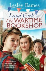 Land Girls at the Wartime Bookshop: Book 2 in the uplifting WWII saga series about a community-run bookshop, from the bestselling author цена и информация | Фантастика, фэнтези | kaup24.ee