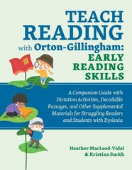 Teach Reading With Orton-gillingham: Early Reading Skills: A Companion Guide with Dictation Activities, Decodable Passages, and Other Supplemental Materials for Struggling Readers and Students with Dyslexia hind ja info | Ühiskonnateemalised raamatud | kaup24.ee