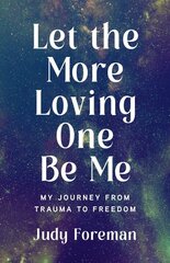 Let the More Loving One Be Me: My Journey from Trauma to Freedom цена и информация | Биографии, автобиогафии, мемуары | kaup24.ee