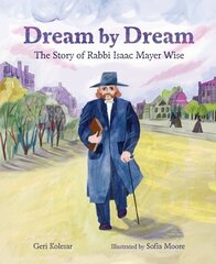 Dream by Dream: The Story of Rabbi Isaac Mayer Wise hind ja info | Noortekirjandus | kaup24.ee