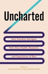 Uncharted: How Scientists Navigate Their Own Health, Research, and Experiences of Bias hind ja info | Majandusalased raamatud | kaup24.ee