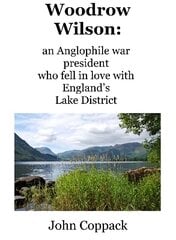 Woodrow Wilson:: an Anglophile war president who fell in love with England's Lake District цена и информация | Исторические книги | kaup24.ee