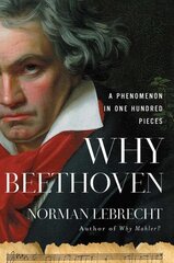 Why Beethoven: A Phenomenon in One Hundred Pieces hind ja info | Elulooraamatud, biograafiad, memuaarid | kaup24.ee