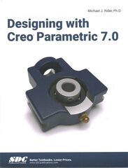 Designing with Creo Parametric 7.0 hind ja info | Majandusalased raamatud | kaup24.ee
