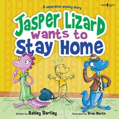 Jasper the Lizard Wants to Stay Home: A Separation Anxiety Story цена и информация | Книги для подростков и молодежи | kaup24.ee