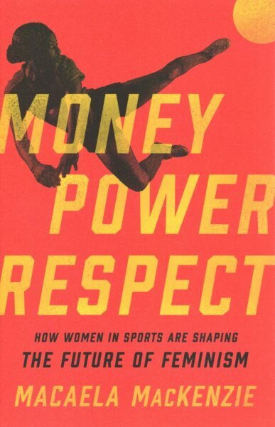 Money, Power, Respect: How Women in Sports Are Shaping the Future of Feminism hind ja info | Tervislik eluviis ja toitumine | kaup24.ee