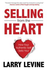 Selling from the Heart: How Your Authentic Self Sells You цена и информация | Книги по экономике | kaup24.ee