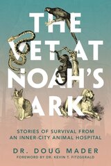 Vet at Noah's Ark: Stories of Survival from an Inner-City Animal Hospital hind ja info | Elulooraamatud, biograafiad, memuaarid | kaup24.ee