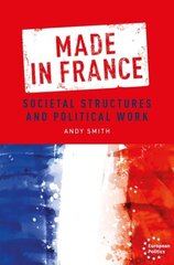 Made in France: Societal Structures and Political Work hind ja info | Ühiskonnateemalised raamatud | kaup24.ee