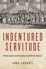 Indentured Servitude: Unfree Labour and Citizenship in the British Colonies hind ja info | Ajalooraamatud | kaup24.ee