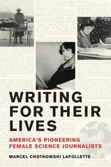 Writing for Their Lives: America's Pioneering Female Science Journalists цена и информация | Книги по экономике | kaup24.ee