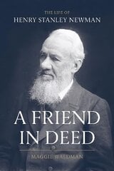 Friend In Deed: The Life of Henry Stanley Newman цена и информация | Биографии, автобиогафии, мемуары | kaup24.ee