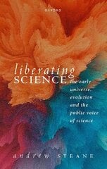 Liberating Science: The Early Universe, Evolution, and the Public Voice of Science цена и информация | Книги по экономике | kaup24.ee