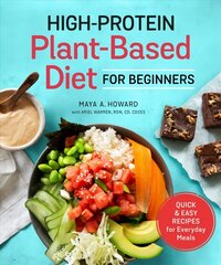 High-Protein Plant-Based Diet for Beginners: Quick and Easy Recipes for Everyday Meals hind ja info | Retseptiraamatud | kaup24.ee