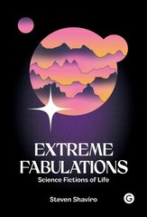 Extreme Fabulations: Science Fictions of Life hind ja info | Ajalooraamatud | kaup24.ee