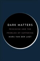 Dark Matters: Pessimism and the Problem of Suffering цена и информация | Исторические книги | kaup24.ee