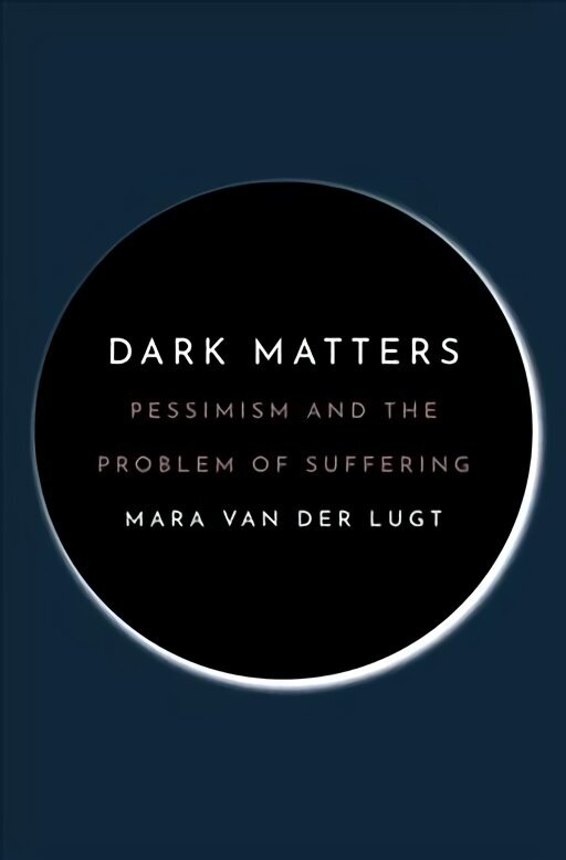 Dark Matters: Pessimism and the Problem of Suffering цена и информация | Ajalooraamatud | kaup24.ee