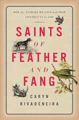Saints of Feather and Fang: How the Animals We Love and Fear Connect Us to God hind ja info | Ühiskonnateemalised raamatud | kaup24.ee