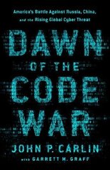 Dawn of the Code War: America's Battle Against Russia, China, and the Rising Global Cyber Threat hind ja info | Majandusalased raamatud | kaup24.ee