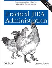Practical JIRA Administration: Using JIRA Effectively: Beyond the Documentation hind ja info | Majandusalased raamatud | kaup24.ee