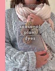Seasonal Plant Dyes: Create Your Own Beautiful Botantical Dyes, Plus Four Seasonal Projects to Make hind ja info | Tervislik eluviis ja toitumine | kaup24.ee