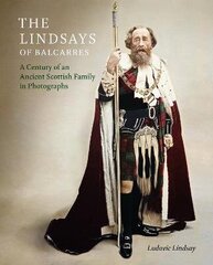 Lindsays of Balcarres: A Century of an Ancient Scottish Family in Photographs цена и информация | Книги по фотографии | kaup24.ee
