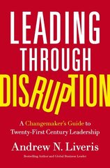 Leading through Disruption: A Changemaker's Guide to Twenty-First Century Leadership hind ja info | Majandusalased raamatud | kaup24.ee