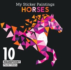 My Sticker Paintings: Horses: 10 Magnificent Paintings hind ja info | Väikelaste raamatud | kaup24.ee