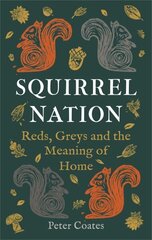 Squirrel Nation: Reds, Greys and the Meaning of Home hind ja info | Ühiskonnateemalised raamatud | kaup24.ee