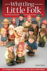 Whittling Little Folk: 20 Delightful Characters to Carve and Paint цена и информация | Книги о питании и здоровом образе жизни | kaup24.ee