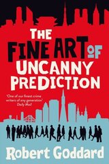 Fine Art of Uncanny Prediction: from the BBC 2 Between the Covers author Robert Goddard hind ja info | Fantaasia, müstika | kaup24.ee