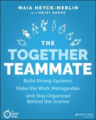 Together Teammate: Build Strong Systems, Make the Work Manageable, and Stay Organized Behind the Scenes цена и информация | Книги по социальным наукам | kaup24.ee