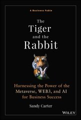 Tiger and the Rabbit: A Fable of Harnessing the Power of the Metaverse, WEB3, and AI for Business Success цена и информация | Книги по экономике | kaup24.ee