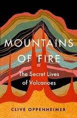 Mountains of Fire: The Secret Lives of Volcanoes hind ja info | Ühiskonnateemalised raamatud | kaup24.ee