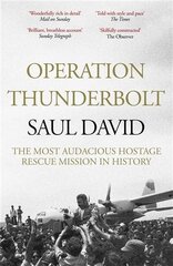 Operation Thunderbolt: The Entebbe Raid - The Most Audacious Hostage Rescue Mission in History цена и информация | Исторические книги | kaup24.ee