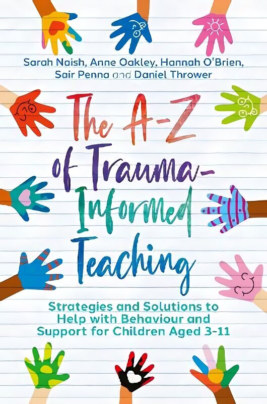 The A-Z of Trauma-Informed Teaching: Strategies and Solutions to Help with Behaviour and Support for Children Aged 3-11 цена и информация | Ühiskonnateemalised raamatud | kaup24.ee