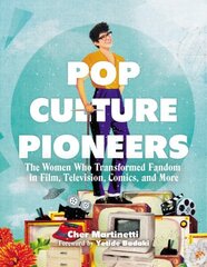 Pop Culture Pioneers: The Women Who Transformed Fandom in Film, Television, Comics, and More цена и информация | Биографии, автобиогафии, мемуары | kaup24.ee