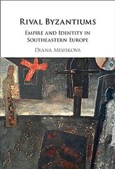 Rival Byzantiums: Empire and Identity in Southeastern Europe hind ja info | Ajalooraamatud | kaup24.ee