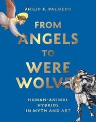 From Angels to Werewolves: Human-Animal Hybrids in Myth and Art hind ja info | Ühiskonnateemalised raamatud | kaup24.ee