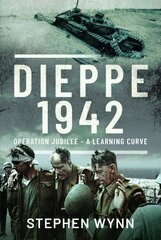 Dieppe 1942: Operation Jubilee A Learning Curve hind ja info | Ajalooraamatud | kaup24.ee