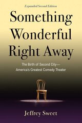 Something Wonderful Right Away: The Birth of Second City-America's Greatest Comedy Theater 2nd Edition, Second Edition hind ja info | Elulooraamatud, biograafiad, memuaarid | kaup24.ee