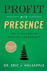 Profit with Presence: The Twelve Pillars of Mindful Leadership hind ja info | Majandusalased raamatud | kaup24.ee