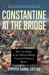 Constantine at the Bridge: How the Battle of the Milvian Bridge Created Christian Rome цена и информация | Исторические книги | kaup24.ee
