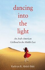 Dancing into the Light: An Arab American Girlhood in the Middle East hind ja info | Elulooraamatud, biograafiad, memuaarid | kaup24.ee