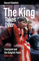 King Takes Over: Liverpool and the Dalglish Years 1985-1991 hind ja info | Tervislik eluviis ja toitumine | kaup24.ee