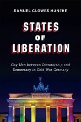 States of Liberation: Gay Men between Dictatorship and Democracy in Cold War Germany цена и информация | Книги по социальным наукам | kaup24.ee
