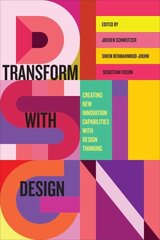 Transform with Design: Creating New Innovation Capabilities with Design Thinking hind ja info | Majandusalased raamatud | kaup24.ee